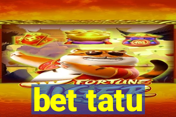 bet tatu